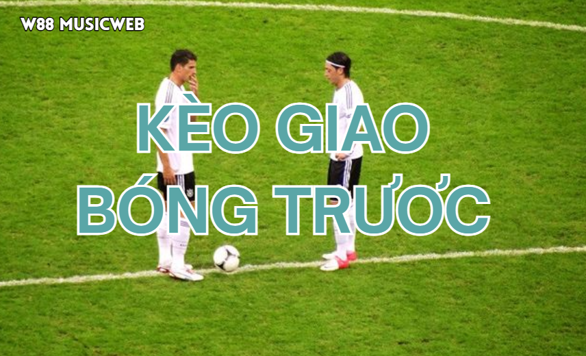keo giao bong truoc w88